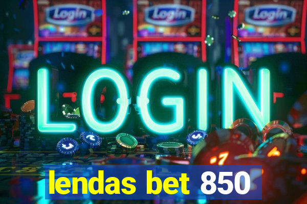 lendas bet 850